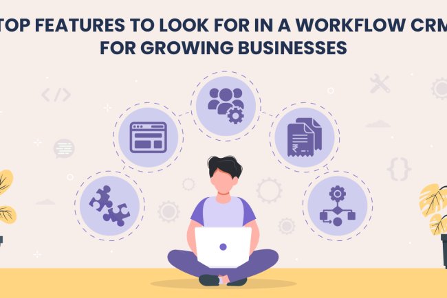 Top Features to Look for in a Workflow CRM for Growing Businesses