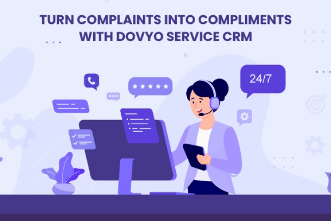 Turn Complaints into Compliments with dovyo Service CRM