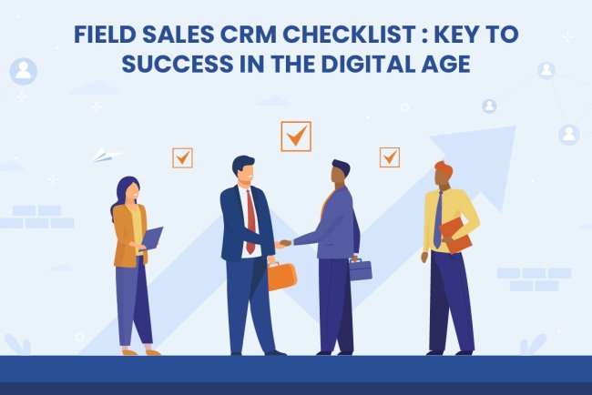 Field Sales CRM Checklist: Key to Success in the Digital Age