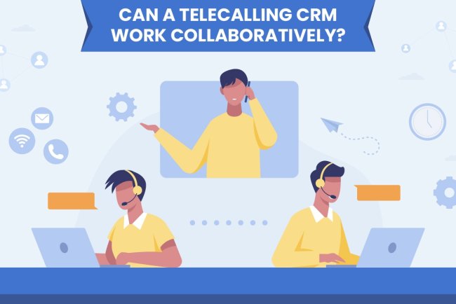 Can a Telecalling CRM Work Collaboratively?
