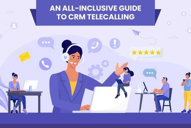 An All-Inclusive Guide to CRM Telecalling