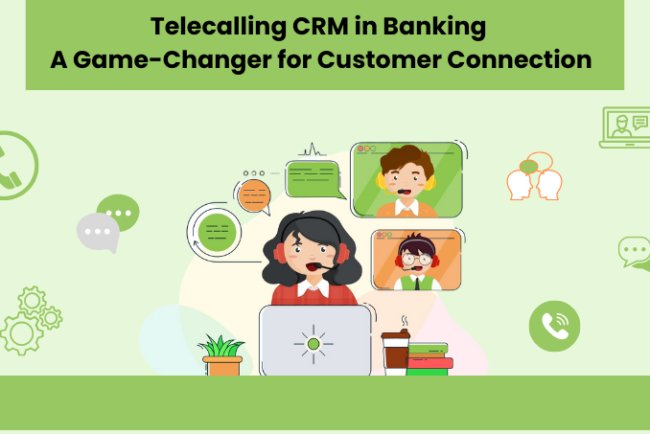 Telecalling CRM in Banking: A Game-Changer for Customer Connection