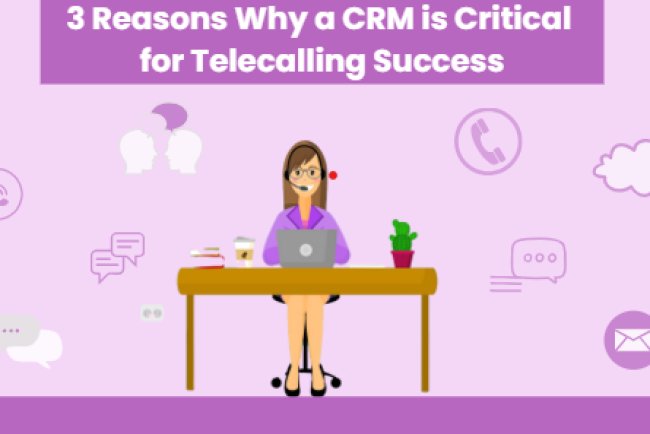 3 Reasons Why a CRM is Critical for Telecalling Success