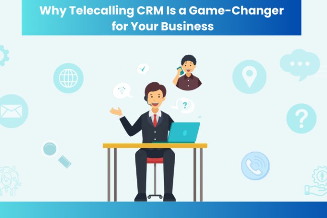 Why Telecalling CRM Is a Game-Changer for Your Business