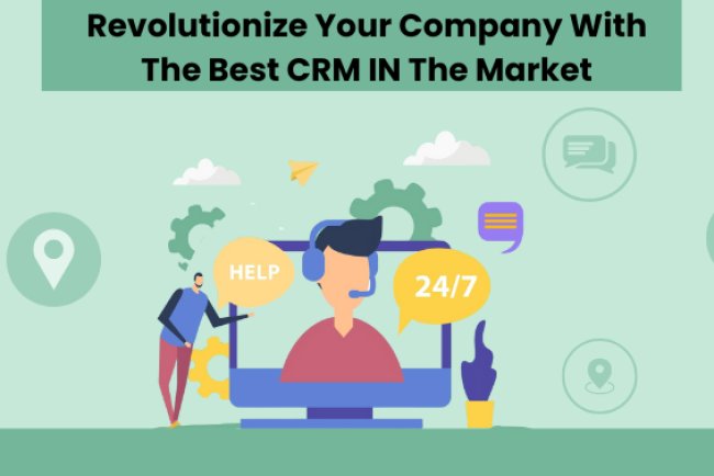 Revolutionize Your Company With The Best CRM IN The Market