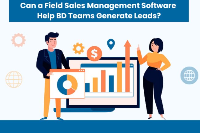 Can a Field Sales Management Software Help BD Teams Generate Leads?