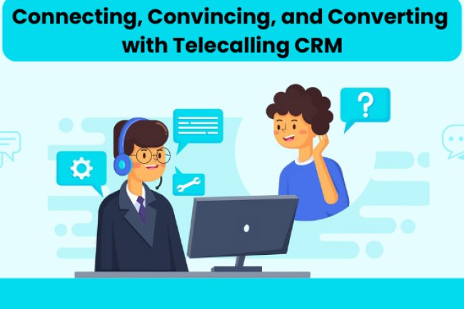 Connecting, Convincing, and Converting with Telecalling CRM