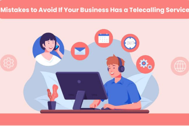 Mistakes to Avoid If Your Business Has a Telecalling Service